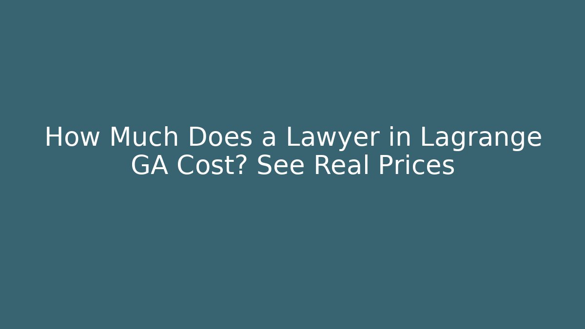 How Much Does a Lawyer in Lagrange GA Cost? See Real Prices