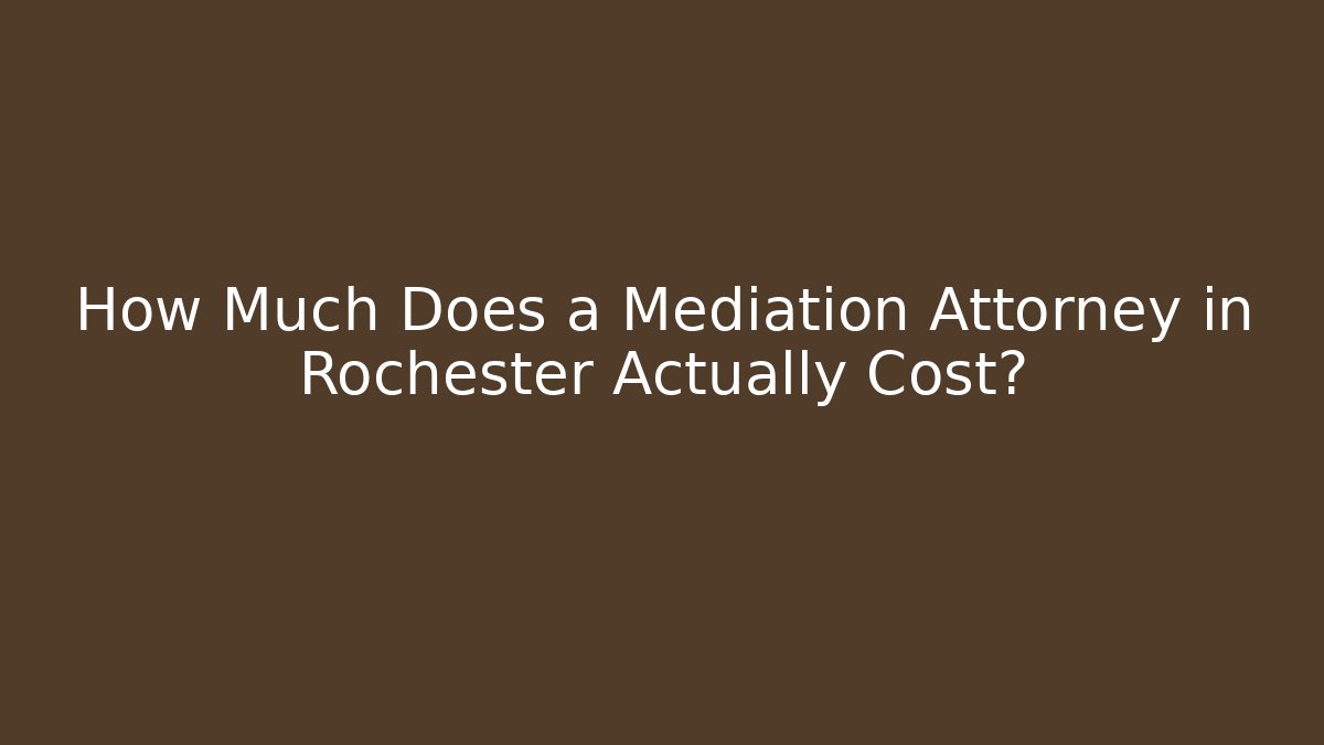 How Much Does a Mediation Attorney in Rochester Actually Cost? - WealthxGroup