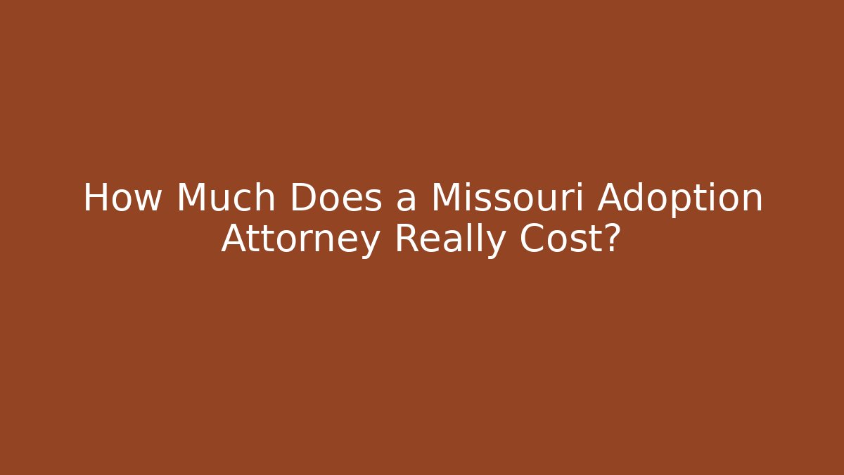 How Much Does a Missouri Adoption Attorney Really Cost? - WealthxGroup