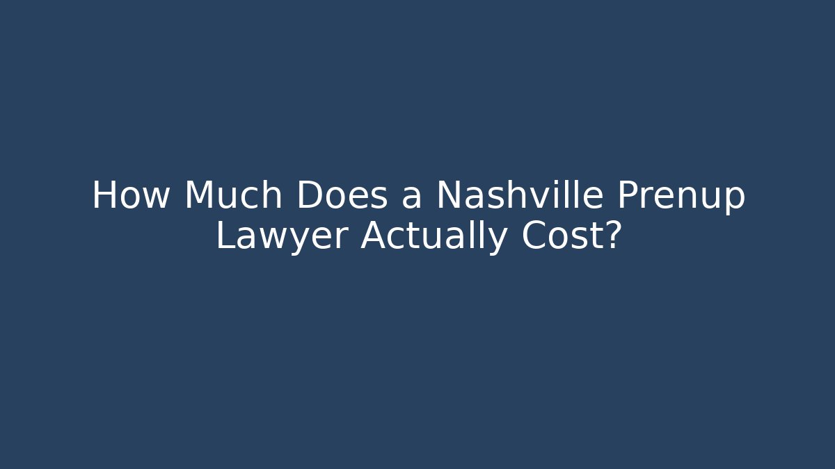 How Much Does a Nashville Prenup Lawyer Actually Cost?