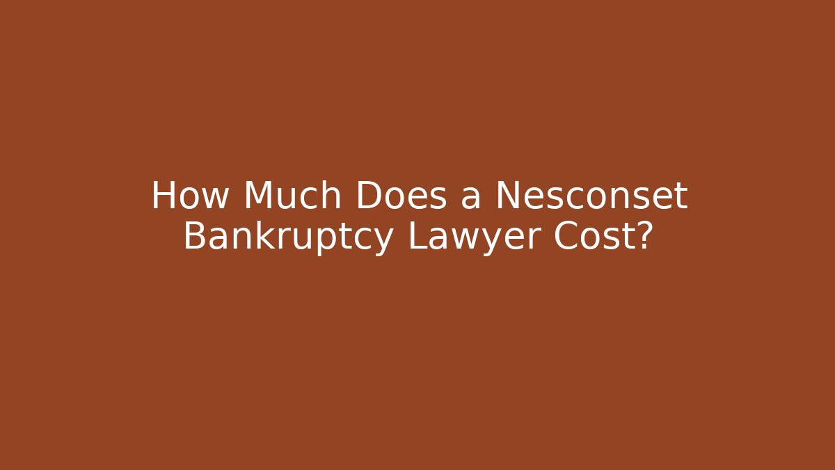 How Much Does a Nesconset Bankruptcy Lawyer Cost?