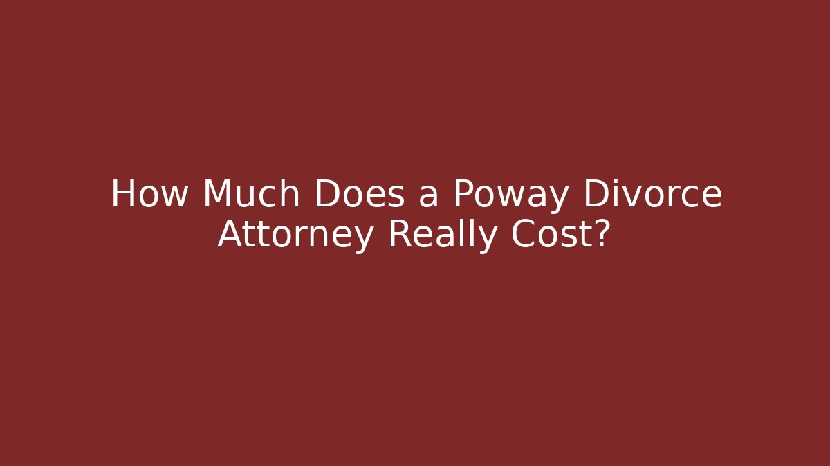 How Much Does a Poway Divorce Attorney Really Cost? - WealthxGroup