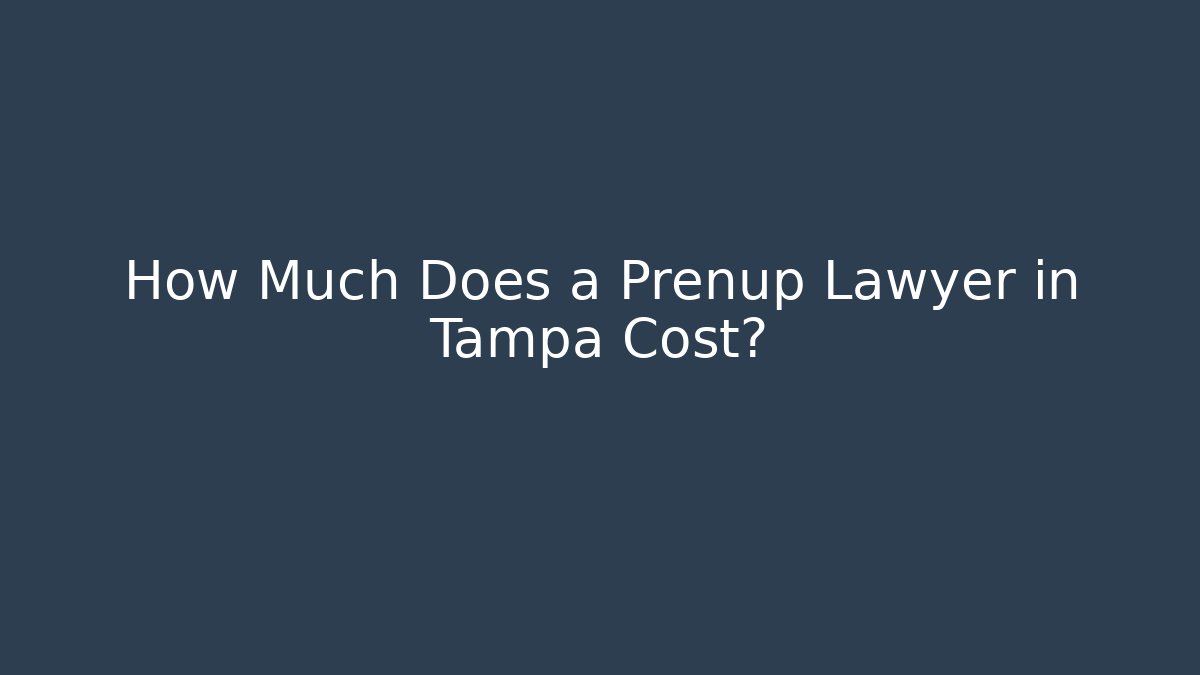 How Much Does a Prenup Lawyer in Tampa Cost?