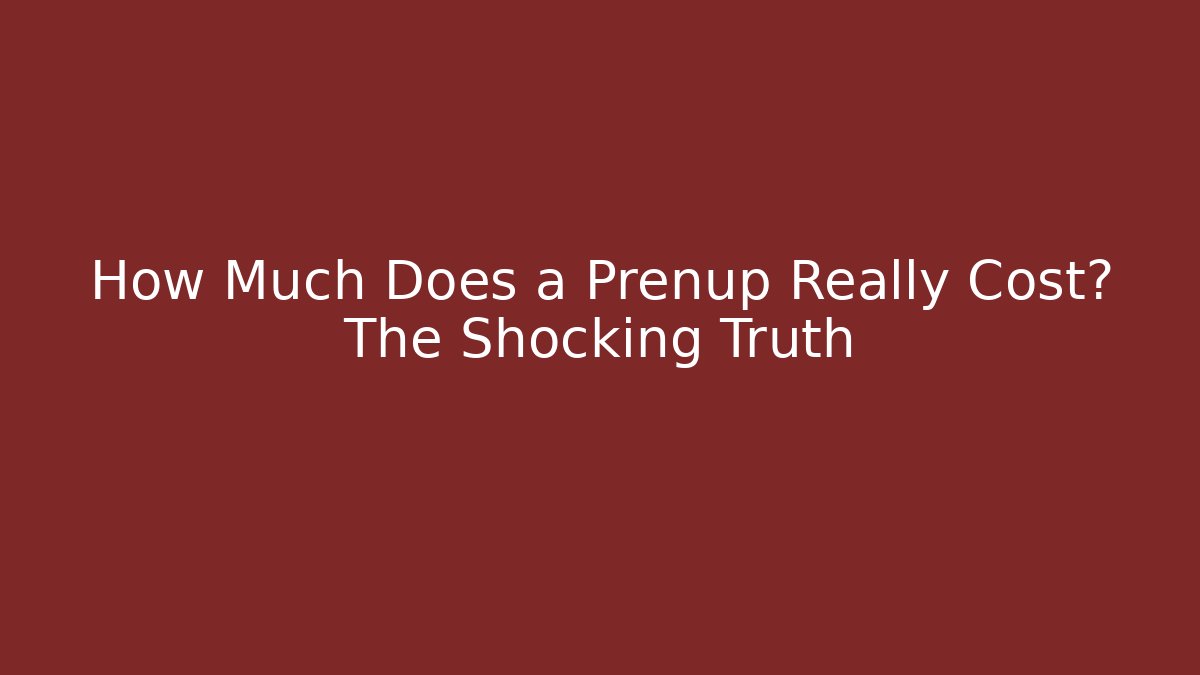 How Much Does a Prenup Really Cost? The Shocking Truth - WealthxGroup