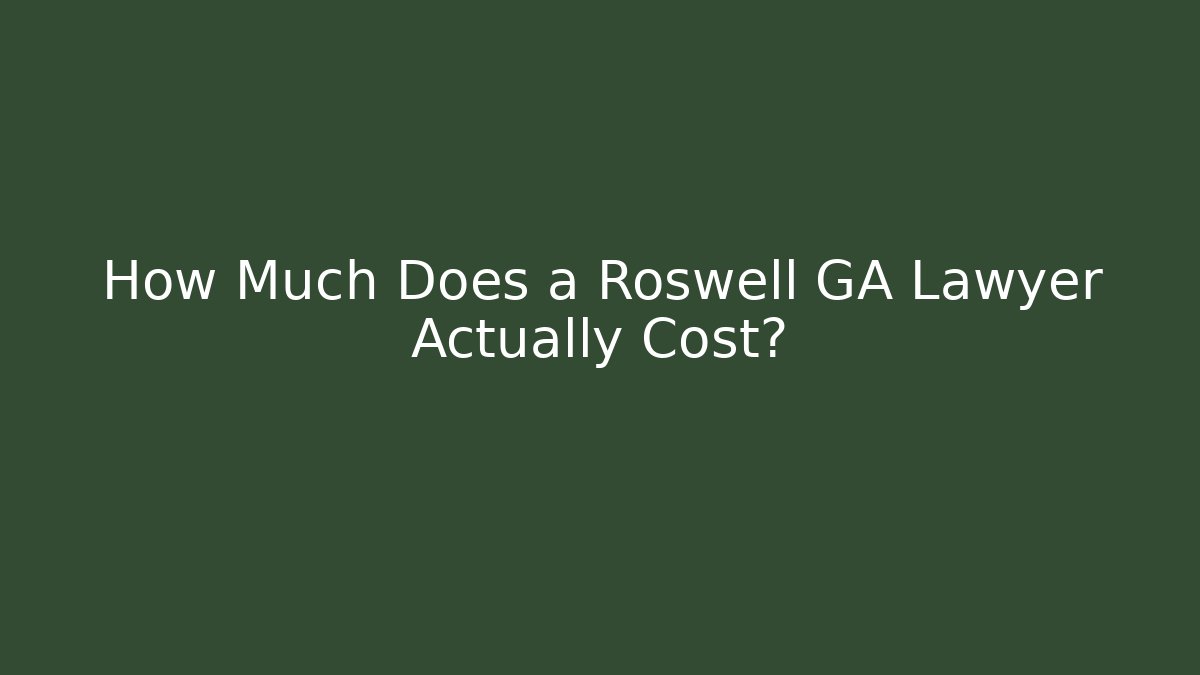 How Much Does a Roswell GA Lawyer Actually Cost? - WealthxGroup