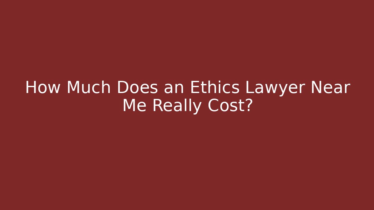 How Much Does an Ethics Lawyer Near Me Really Cost? - WealthxGroup