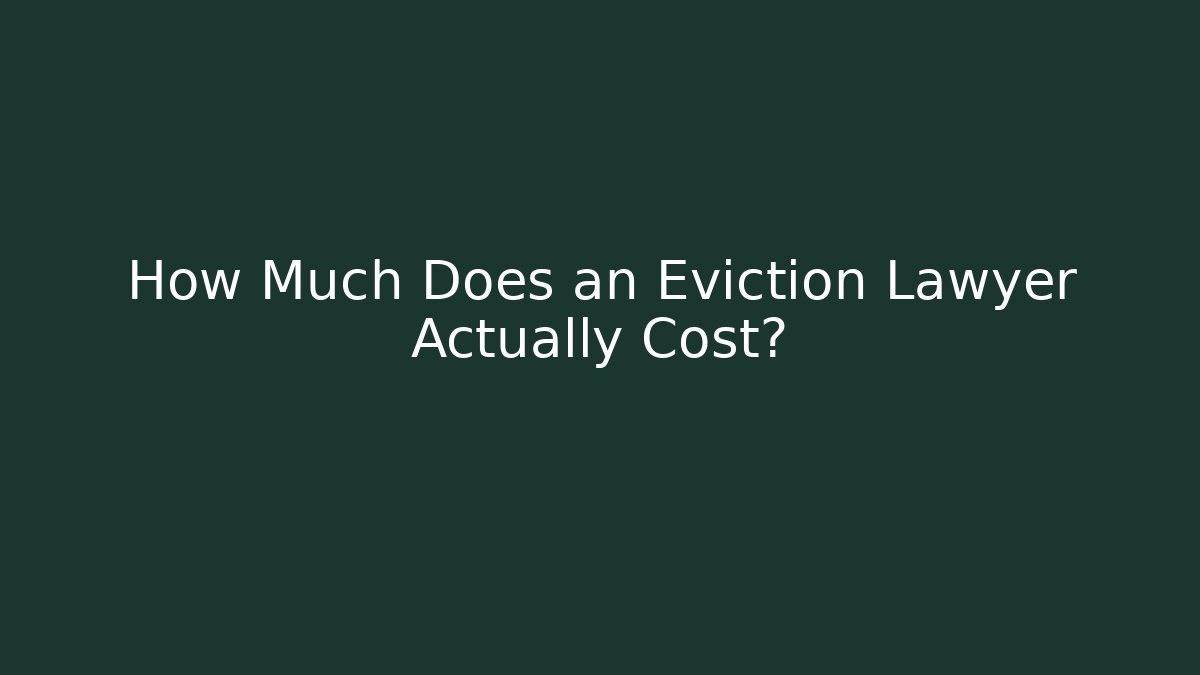 How Much Does an Eviction Lawyer Actually Cost?