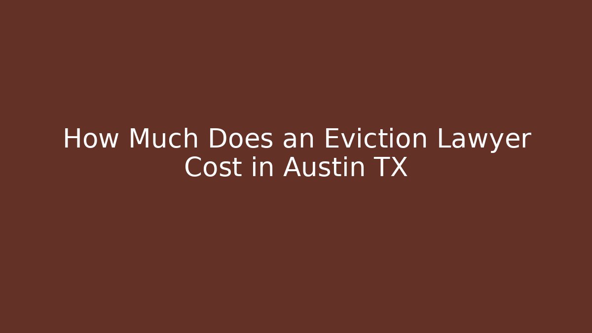 How Much Does an Eviction Lawyer Cost in Austin TX - WealthxGroup