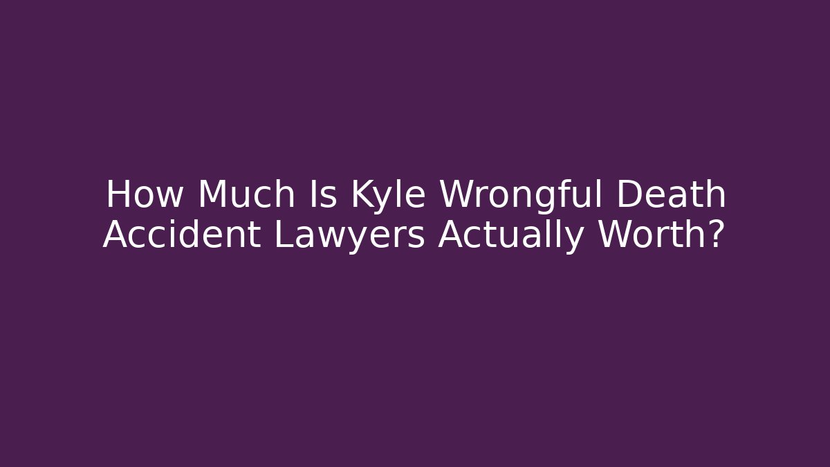 How Much Is Kyle Wrongful Death Accident Lawyers Actually Worth? - WealthxGroup
