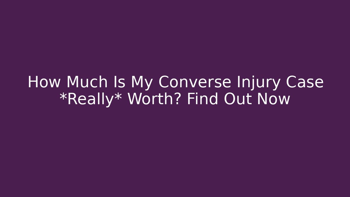 How Much Is My Converse Injury Case *Really* Worth? Find Out Now