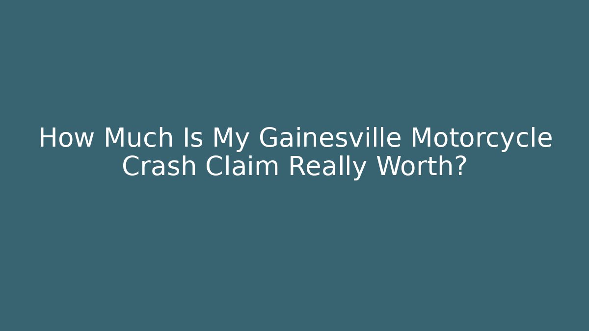 How Much Is My Gainesville Motorcycle Crash Claim Really Worth?
