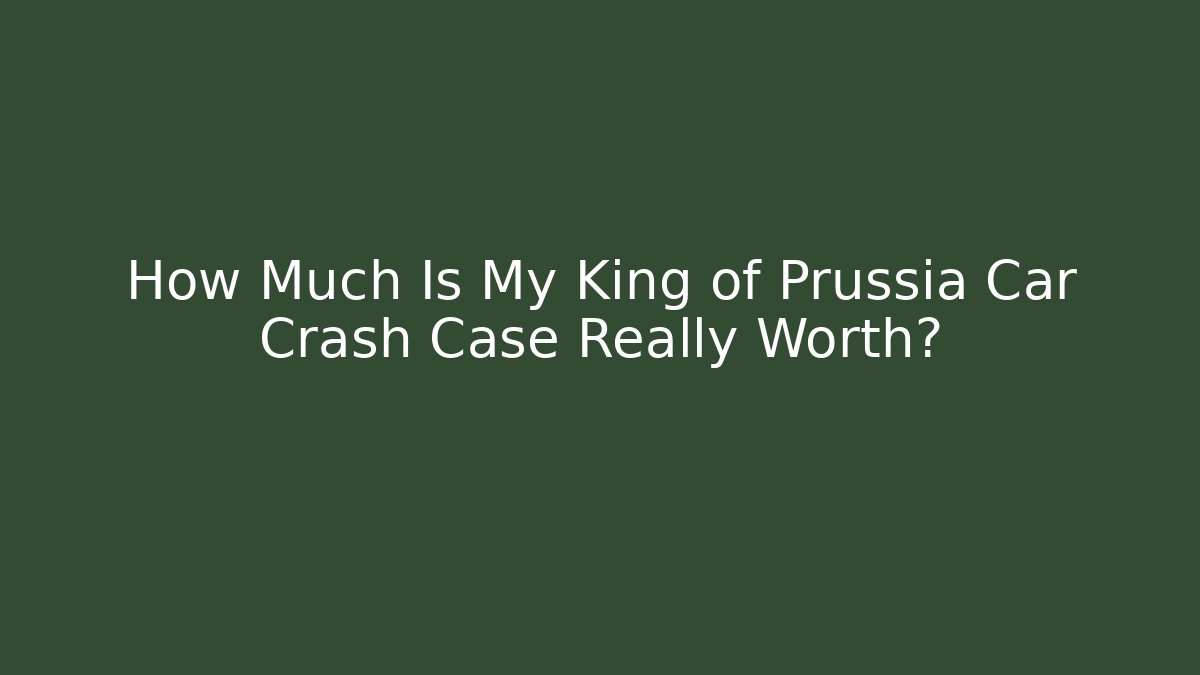 How Much Is My King of Prussia Car Crash Case Really Worth?