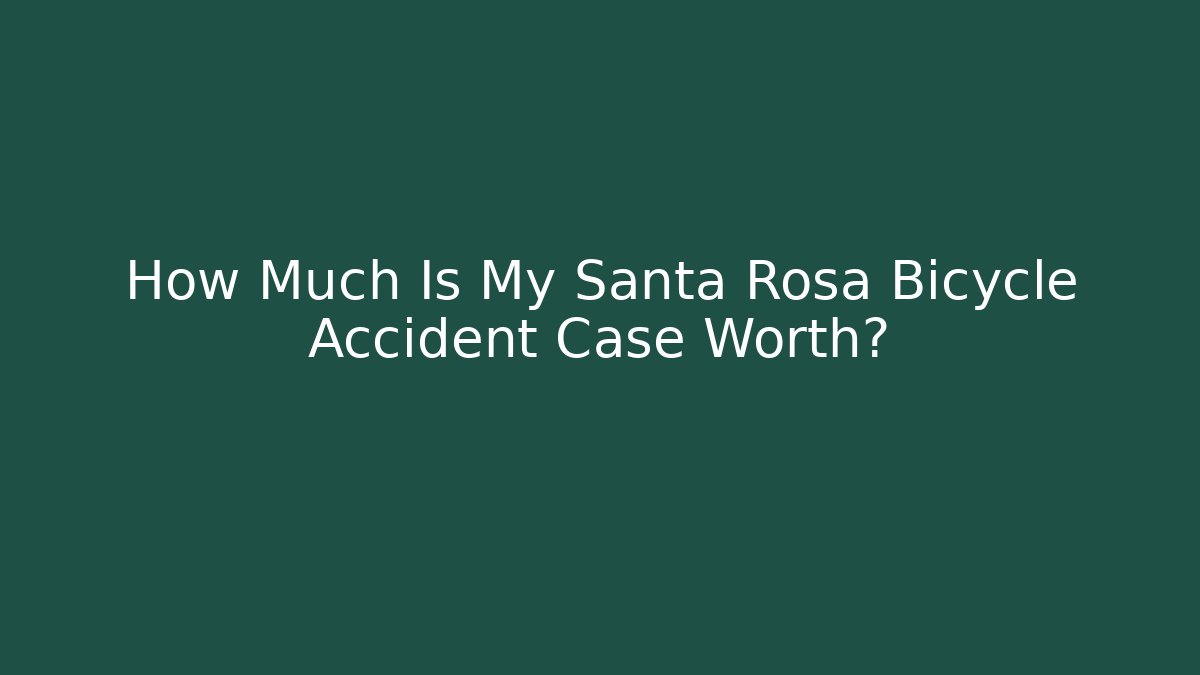 How Much Is My Santa Rosa Bicycle Accident Case Worth?