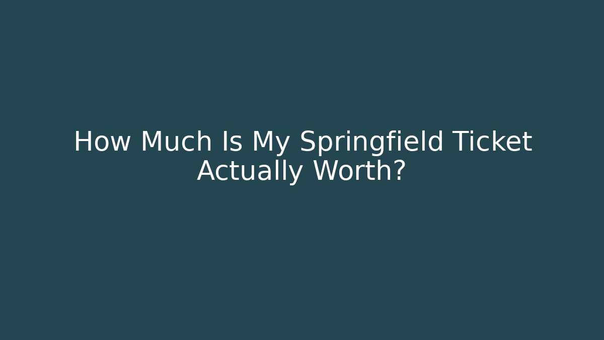 How Much Is My Springfield Ticket Actually Worth? - WealthxGroup