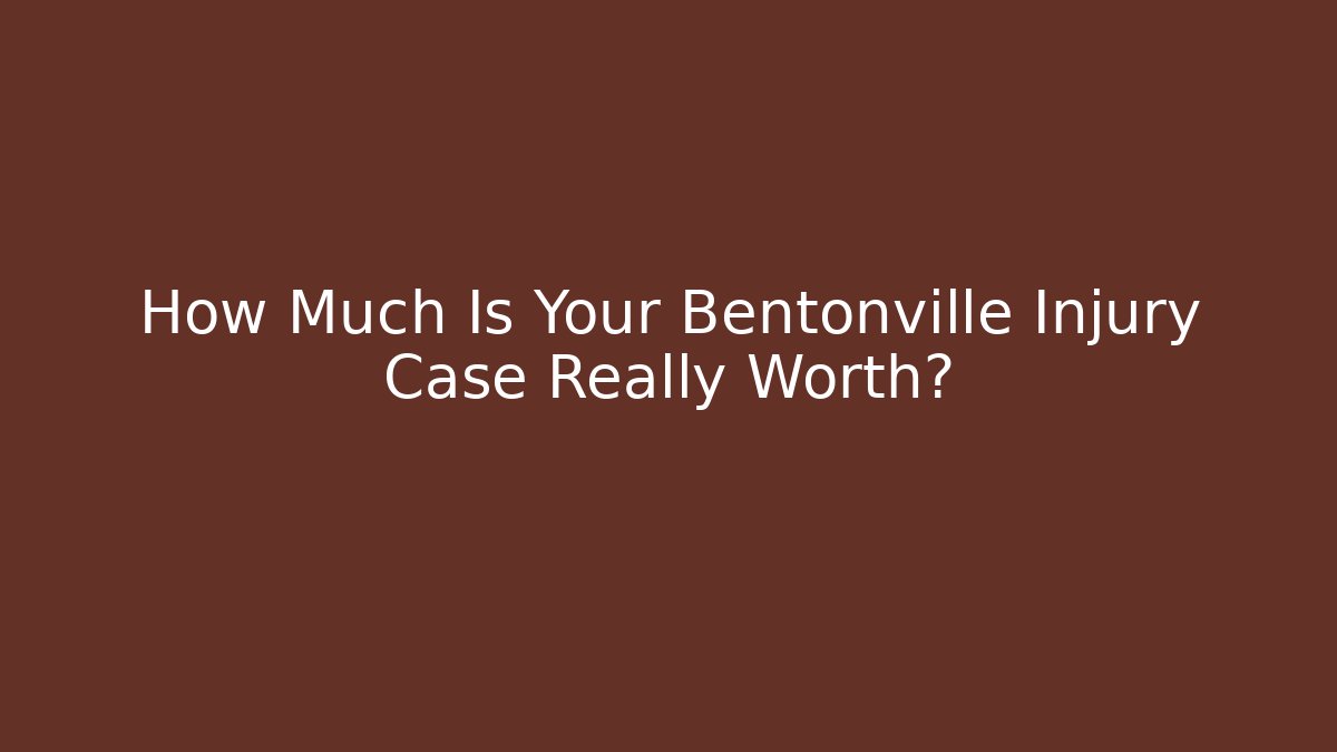 How Much Is Your Bentonville Injury Case Really Worth? - WealthxGroup