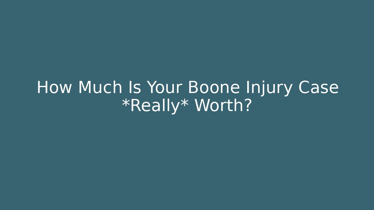 How Much Is Your Boone Injury Case *Really* Worth?