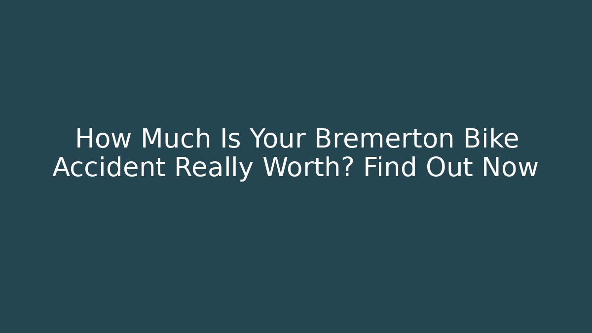 How Much Is Your Bremerton Bike Accident Really Worth? Find Out Now