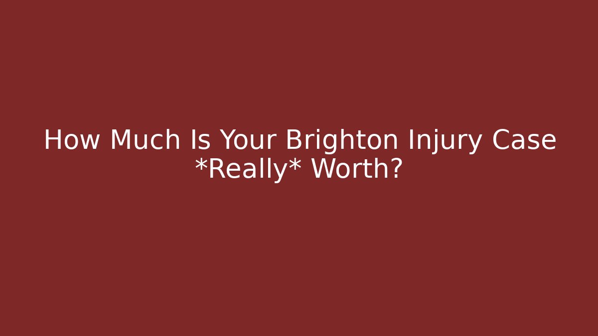 How Much Is Your Brighton Injury Case *Really* Worth? - WealthxGroup