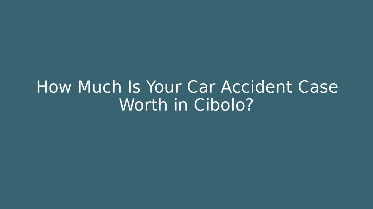 How Much Is Your Car Accident Case Worth in Cibolo? - WealthxGroup