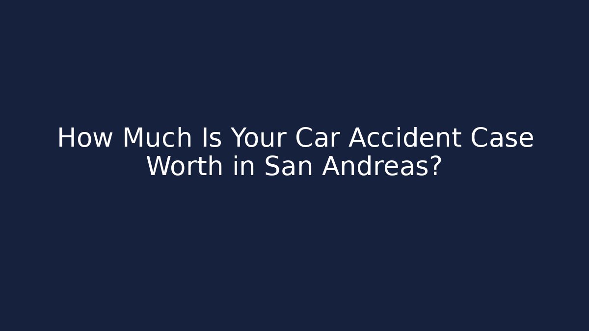 How Much Is Your Car Accident Case Worth in San Andreas?