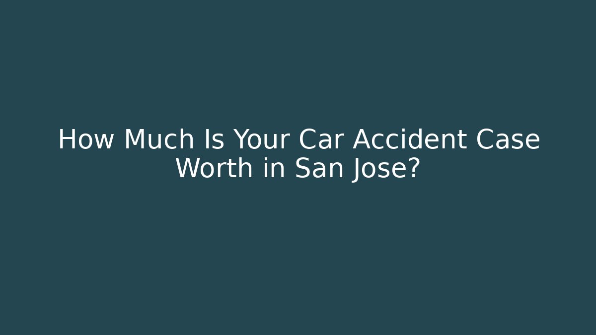How Much Is Your Car Accident Case Worth in San Jose? - WealthxGroup
