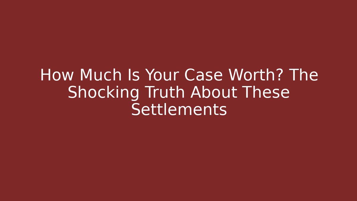 How Much Is Your Case Worth? The Shocking Truth About These Settlements - WealthxGroup