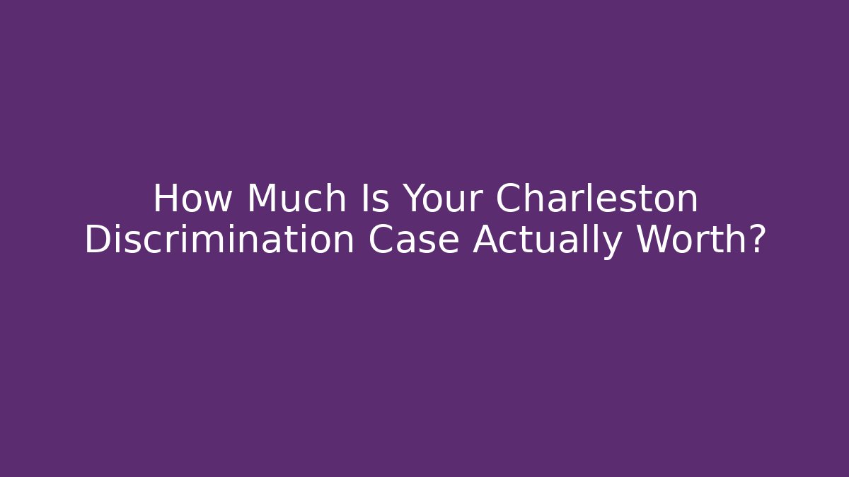 How Much Is Your Charleston Discrimination Case Actually Worth? - WealthxGroup