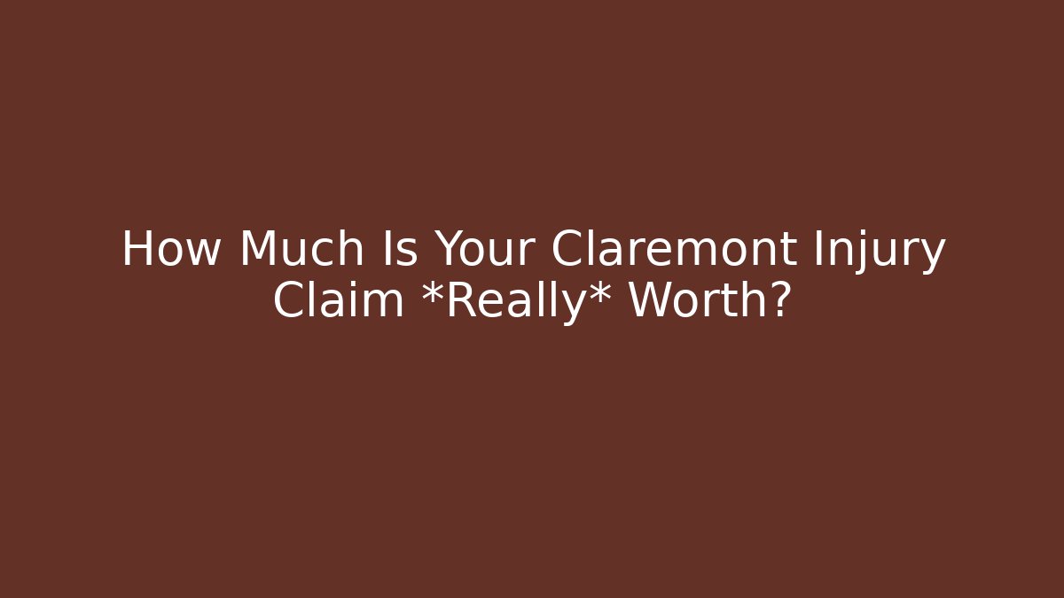 How Much Is Your Claremont Injury Claim *Really* Worth?
