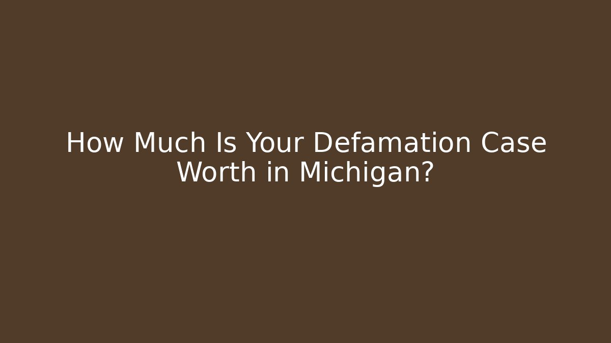 How Much Is Your Defamation Case Worth in Michigan? - WealthxGroup