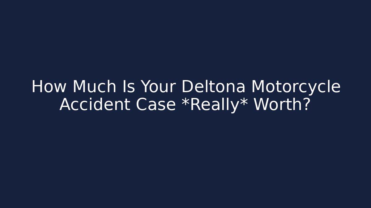 How Much Is Your Deltona Motorcycle Accident Case *Really* Worth?