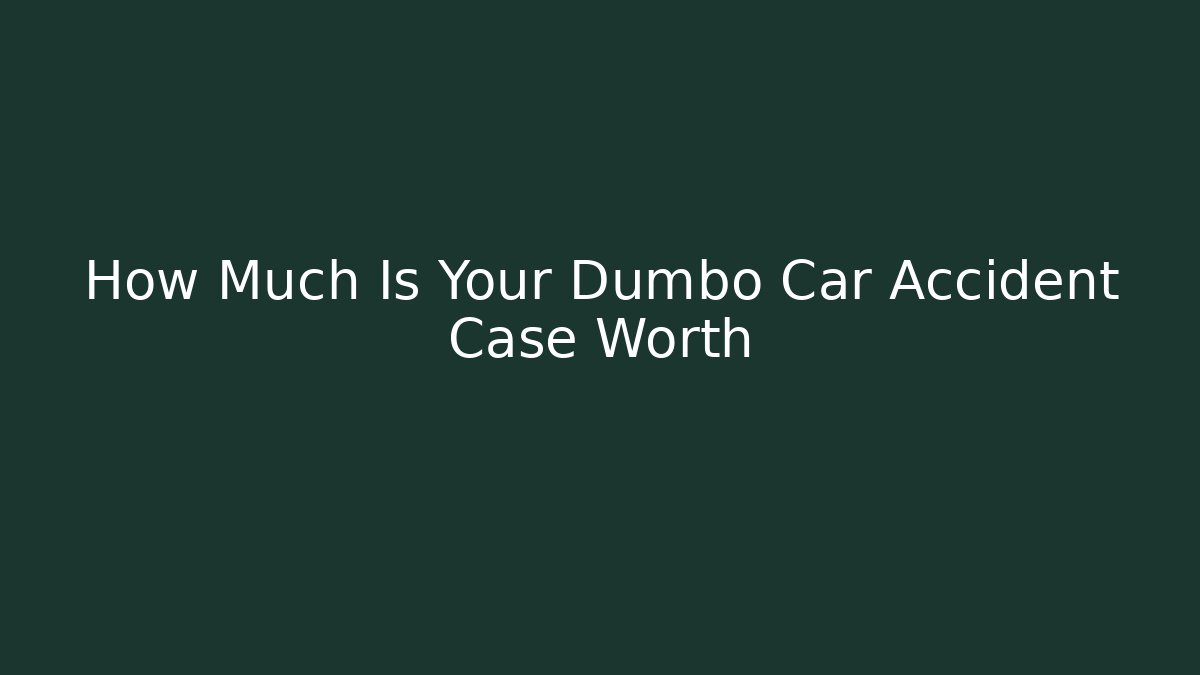 How Much Is Your Dumbo Car Accident Case Worth
