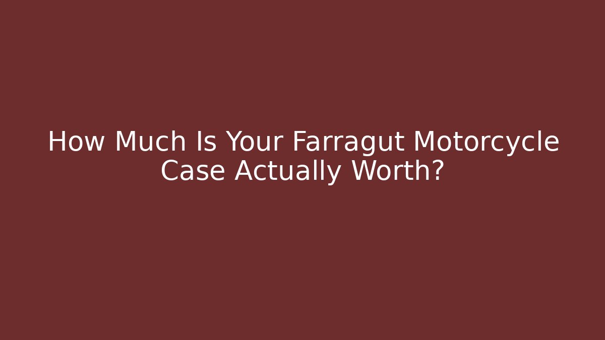 How Much Is Your Farragut Motorcycle Case Actually Worth?