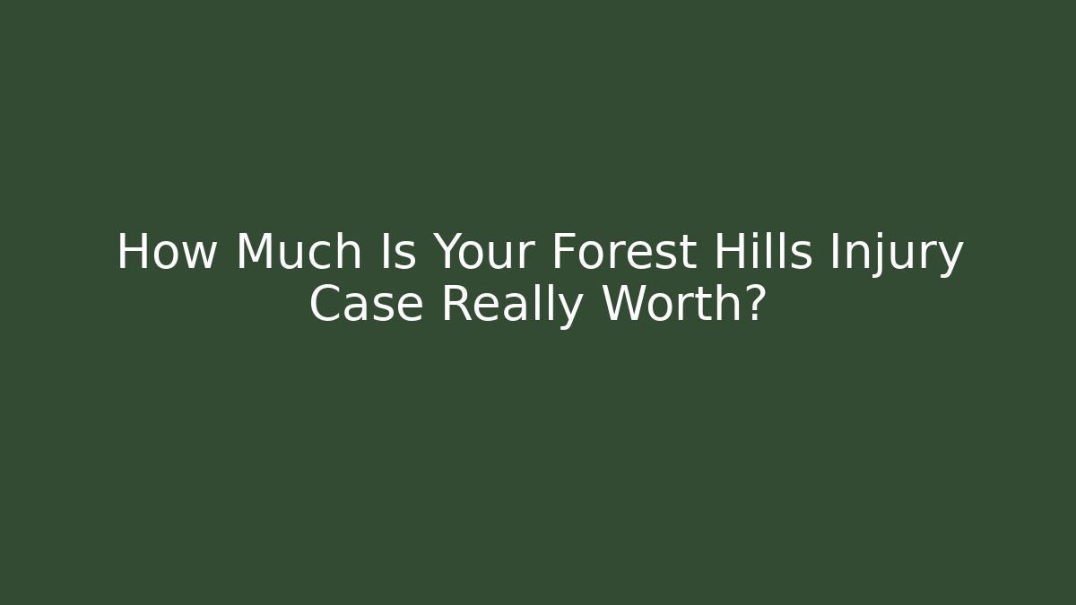 How Much Is Your Forest Hills Injury Case Really Worth? - WealthxGroup