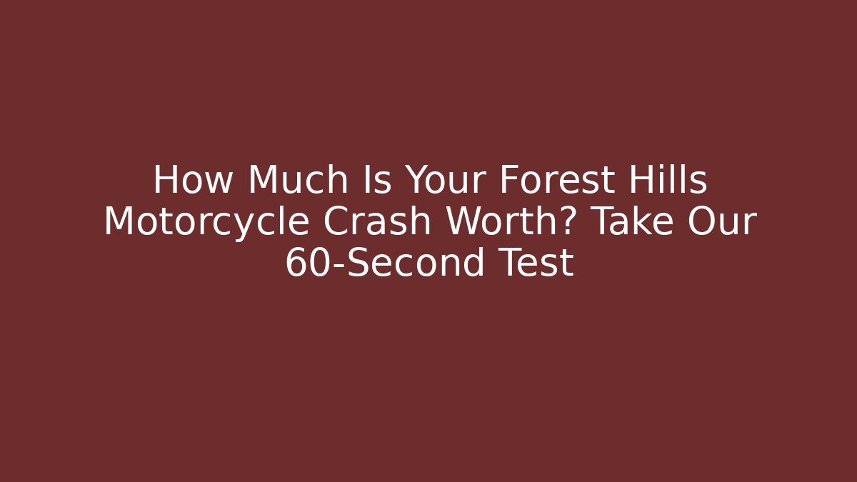 How Much Is Your Forest Hills Motorcycle Crash Worth? Take Our 60-Second Test - WealthxGroup