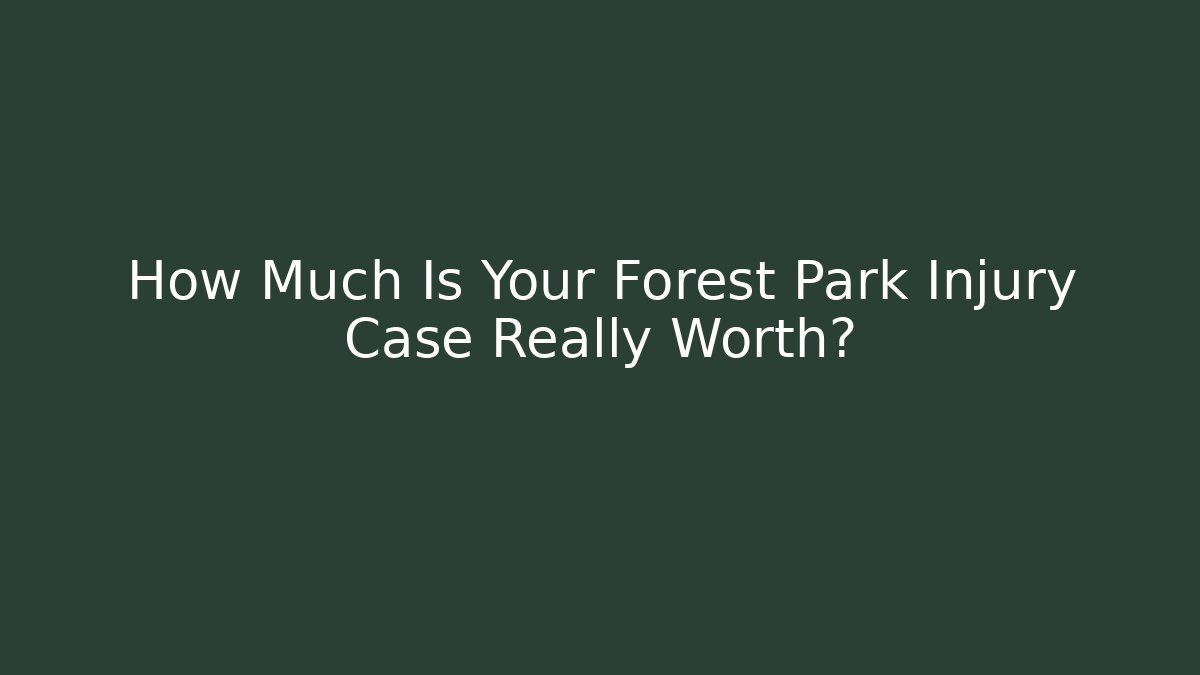 How Much Is Your Forest Park Injury Case Really Worth?
