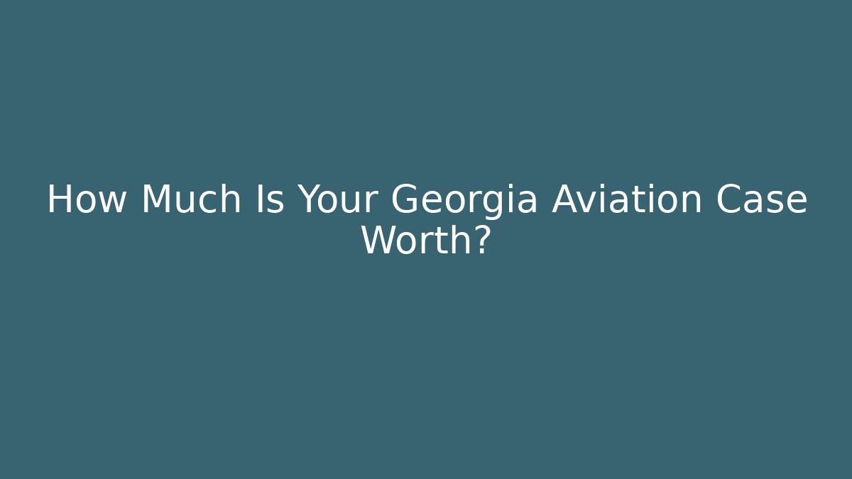 How Much Is Your Georgia Aviation Case Worth?