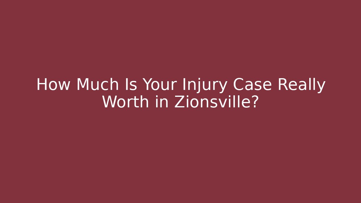 How Much Is Your Injury Case Really Worth in Zionsville?
