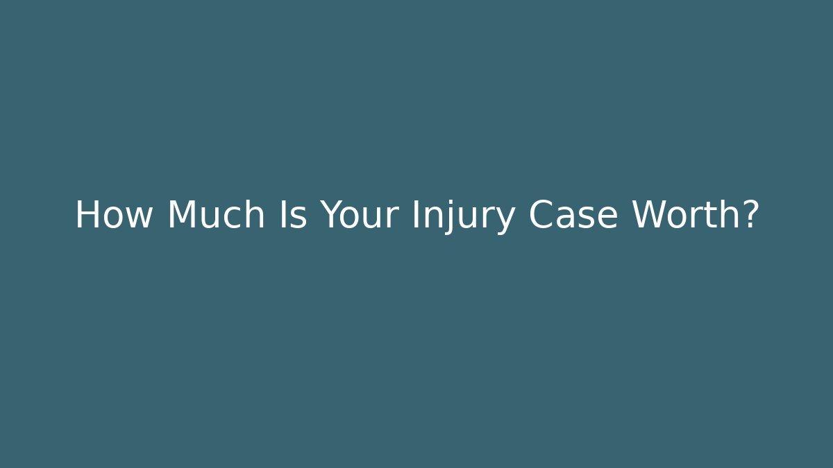 How Much Is Your Injury Case Worth?