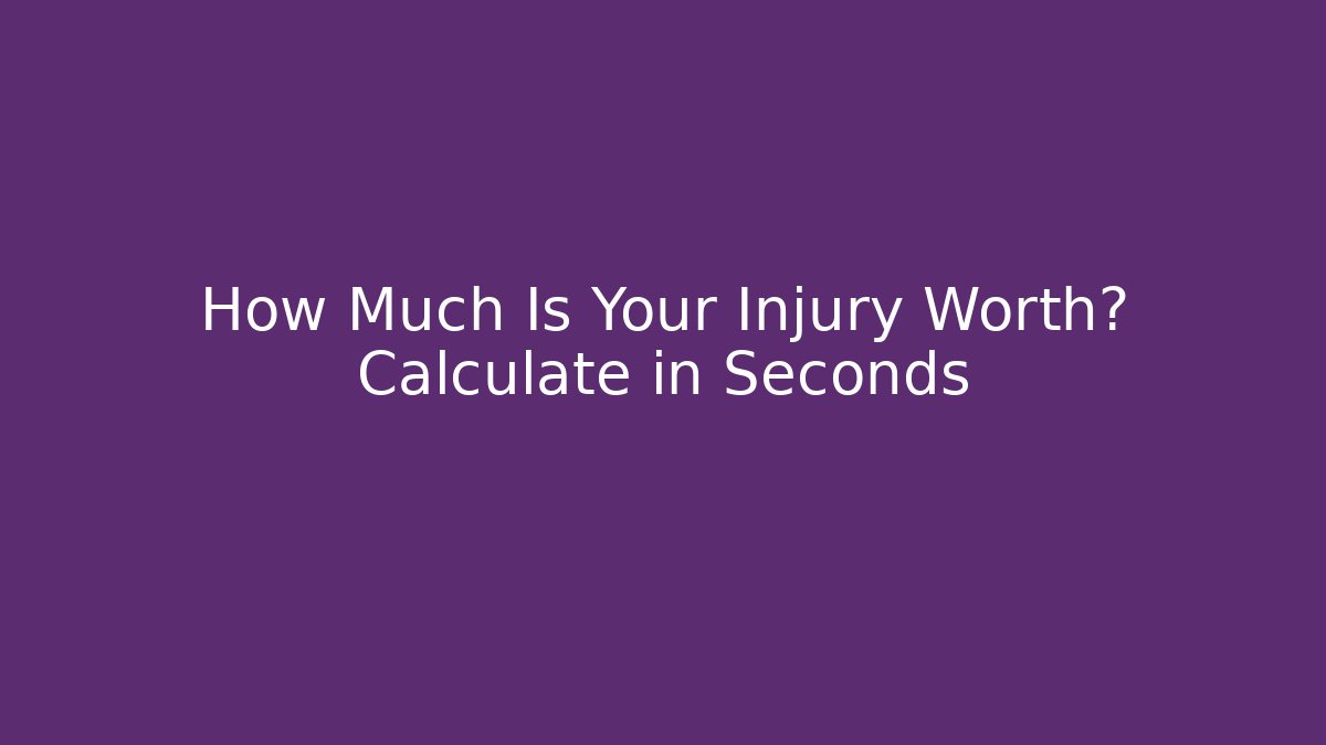 How Much Is Your Injury Worth? Calculate in Seconds - WealthxGroup