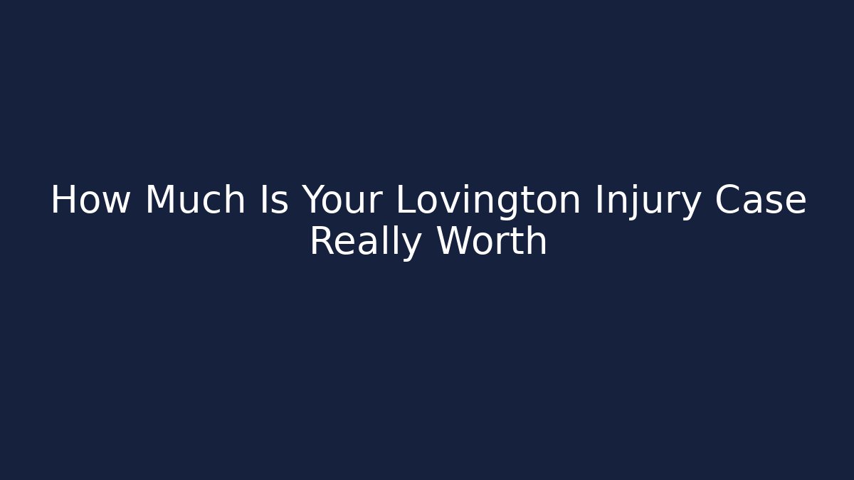 How Much Is Your Lovington Injury Case Really Worth