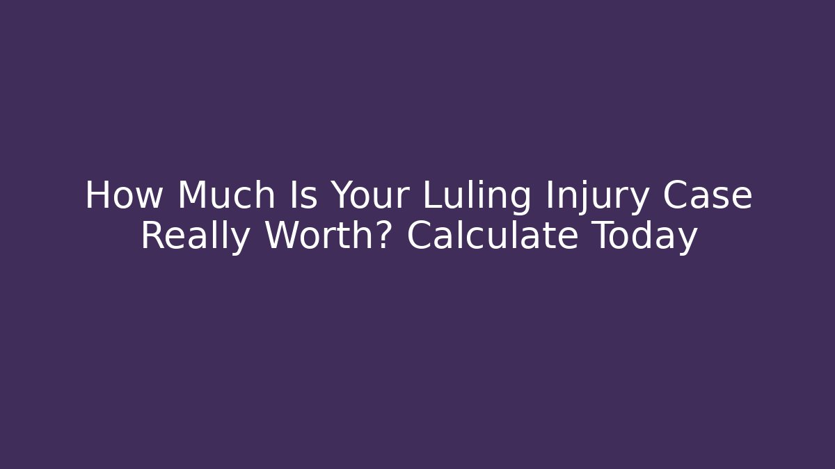 How Much Is Your Luling Injury Case Really Worth? Calculate Today - WealthxGroup