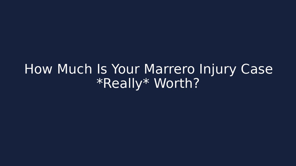 How Much Is Your Marrero Injury Case *Really* Worth?