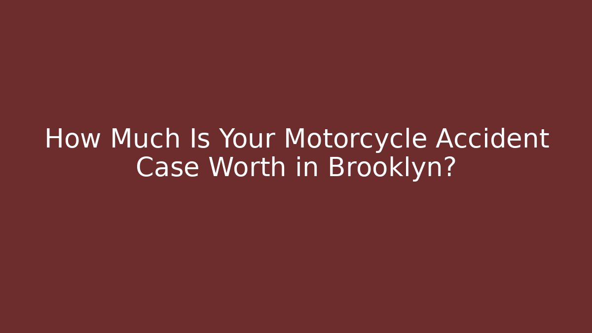 How Much Is Your Motorcycle Accident Case Worth in Brooklyn? - WealthxGroup