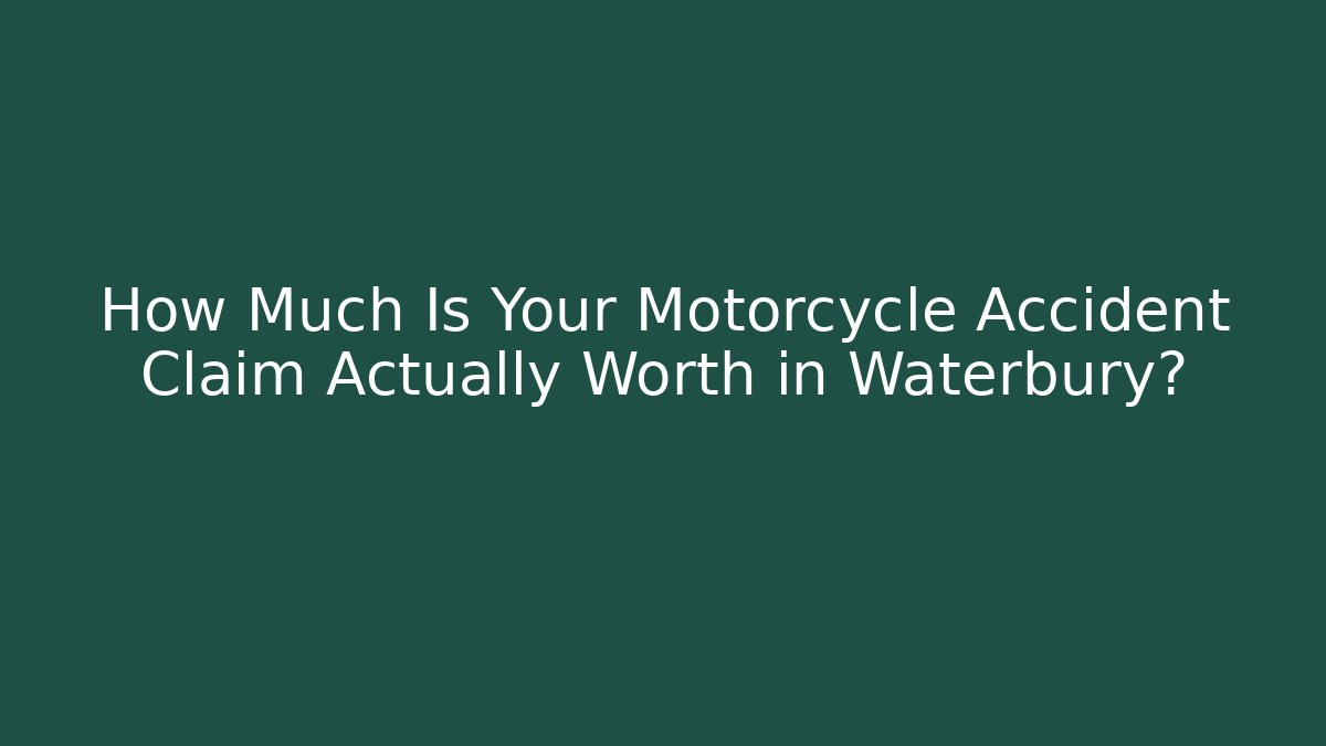 How Much Is Your Motorcycle Accident Claim Actually Worth in Waterbury?