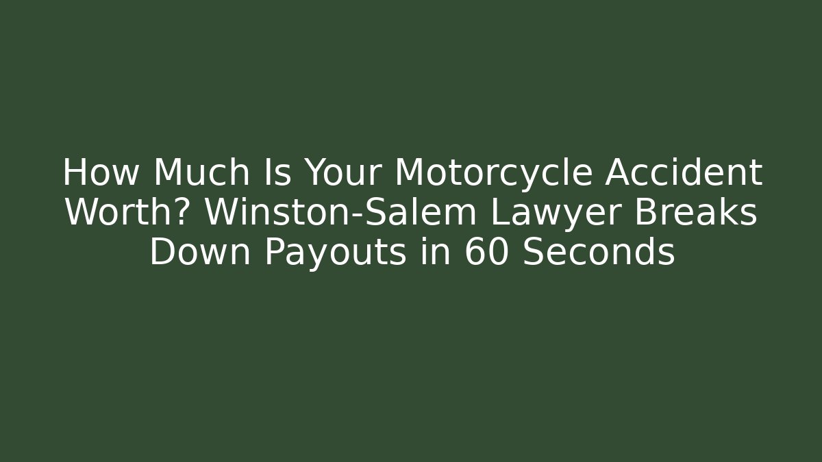 How Much Is Your Motorcycle Accident Worth? Winston-Salem Lawyer Breaks Down Payouts in 60 Seconds