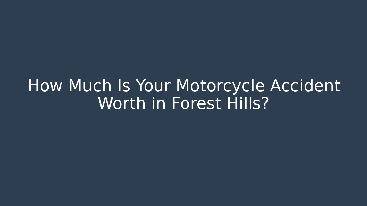 How Much Is Your Motorcycle Accident Worth in Forest Hills? - WealthxGroup