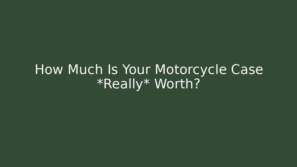 How Much Is Your Motorcycle Case *Really* Worth?