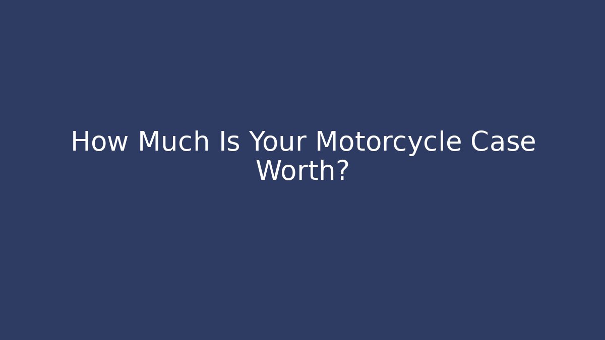 How Much Is Your Motorcycle Case Worth?