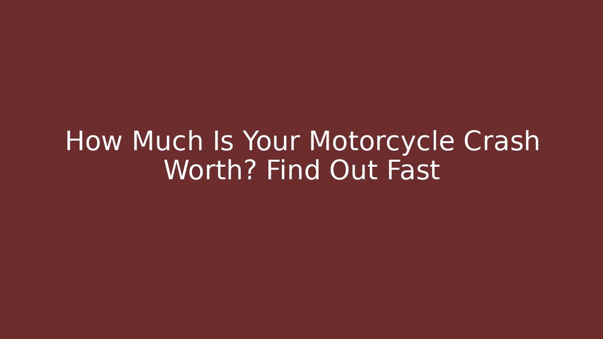 How Much Is Your Motorcycle Crash Worth? Find Out Fast