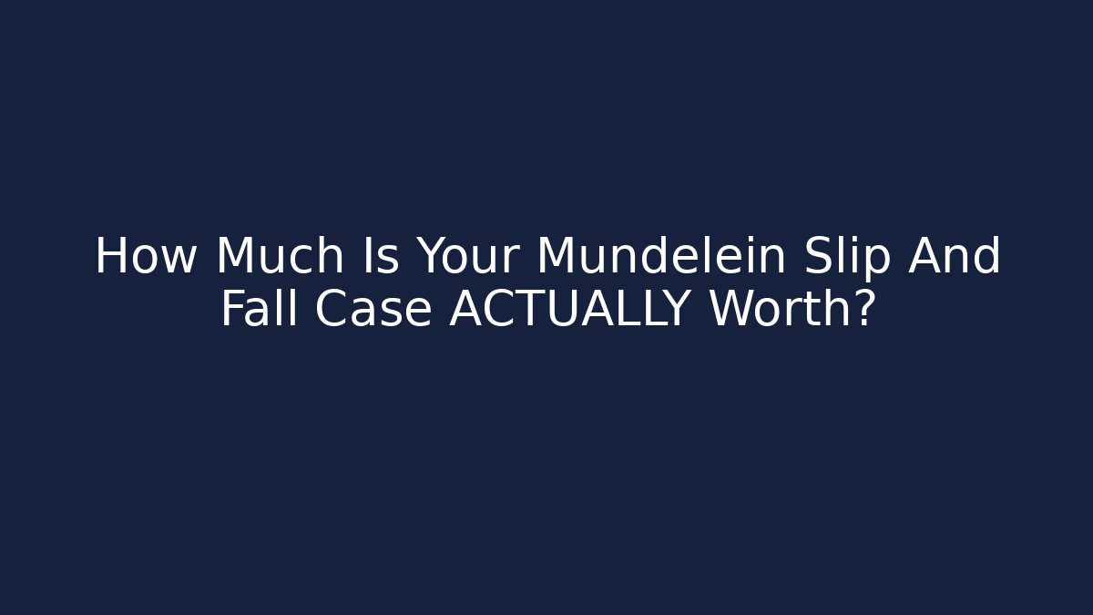 How Much Is Your Mundelein Slip And Fall Case ACTUALLY Worth? - WealthxGroup
